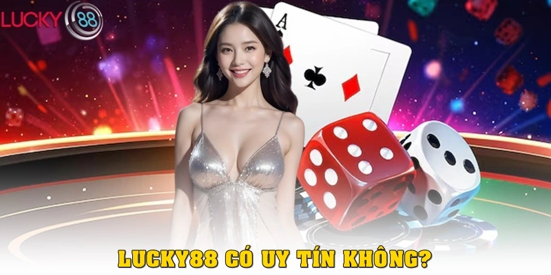 Lucky88 Có Uy Tín Không