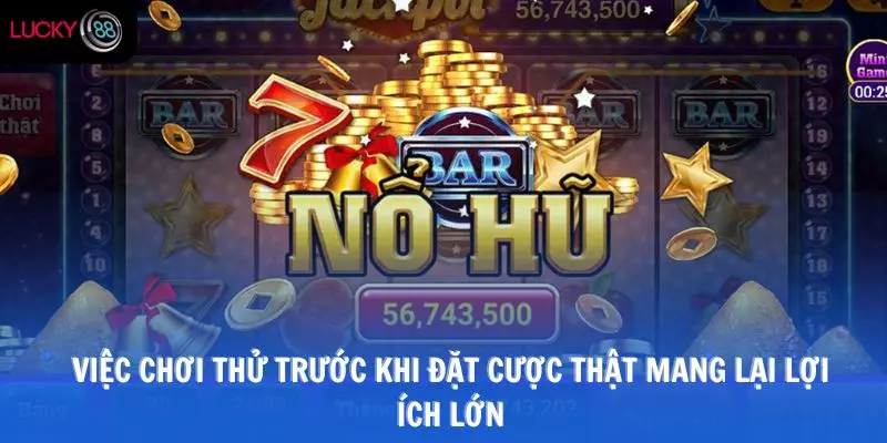 Việc chơi thử trước khi đặt cược thật mang lại lợi ích lớn